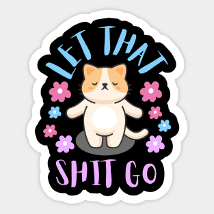 Let that shit go Sticker